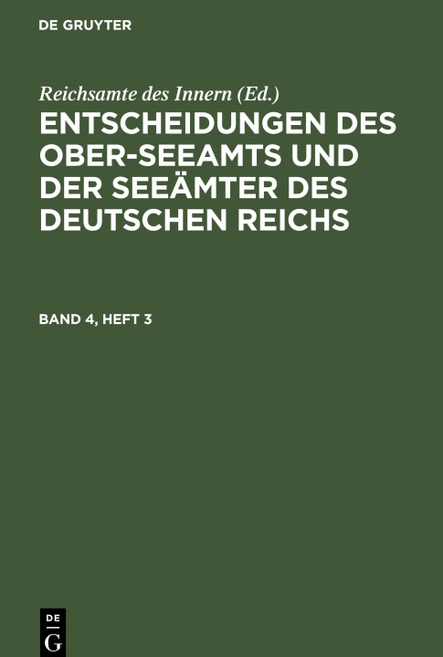 Carte Entscheidungen Des Ober-Seeamts Und Der Seeamter Des Deutschen Reichs. Band 4, Heft 3 
