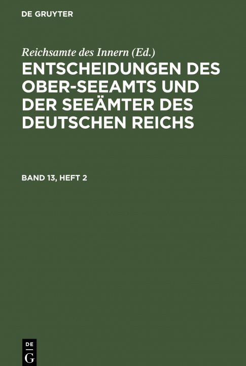 Carte Entscheidungen Des Ober-Seeamts Und Der Seeamter Des Deutschen Reichs. Band 13, Heft 2 