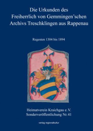 Carte Die Urkunden des Freiherrlich von Gemmingen'schen Archivs Treschklingen aus Rappenau Heimatverein Kraichgau e. V.