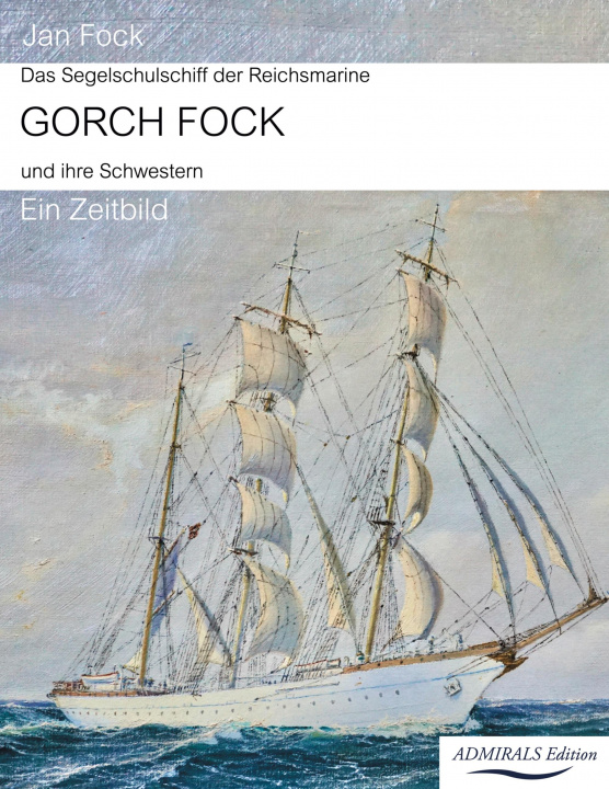 Kniha Das Segelschulschiff der Reichsmarine Gorch Fock und ihre Schwestern 