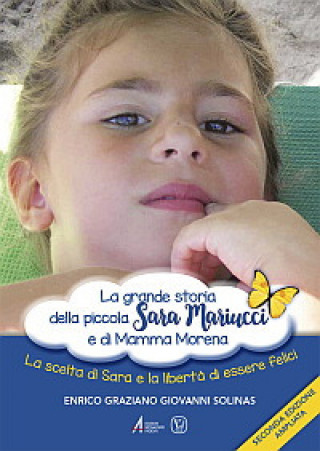 Kniha grande storia della piccola Sara Mariucci e di Mamma Morena. La scelta di Sara e la libertà di essere felici Enrico Graziano Giovanni Solinas