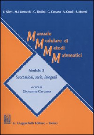 Kniha Manuale modulare di metodi matematici. Modulo 5: Successioni, serie, integrali 