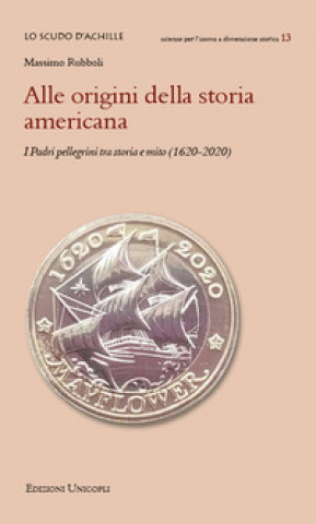 Carte Alle origini della storia americana. I Padri pellegrini tra storia e mito (1620-2020) Massimo Rubboli