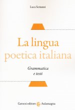Carte lingua poetica italiana. Grammatica e testi Luca Serianni