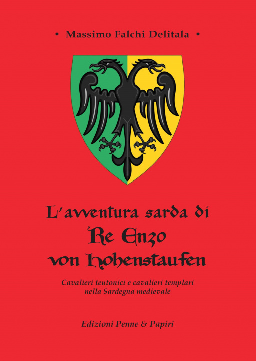 Könyv avventura sarda di Re Enzo von Hohenstaufen. Cavalieri teutonici e cavalieri templari nella Sardegna medievale Massimo Falchi Delitala