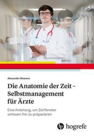 Kniha Die Anatomie der Zeit - Selbstmanagement für Ärzte 