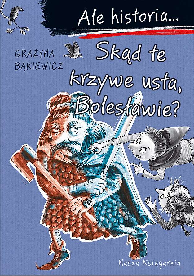 Knjiga Skąd te krzywe usta, Bolesławie? Ale historia... Grażyna Bąkiewicz