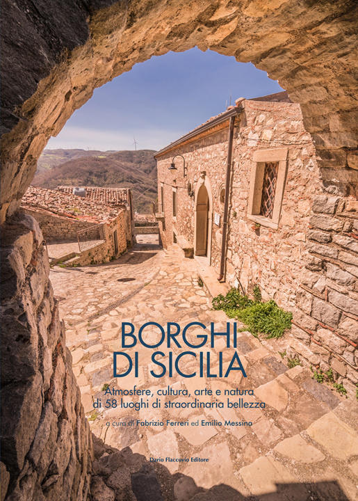 Könyv Borghi di Sicilia. Atmosfere, cultura, arte e natura di 58 luoghi di straordinaria bellezza 