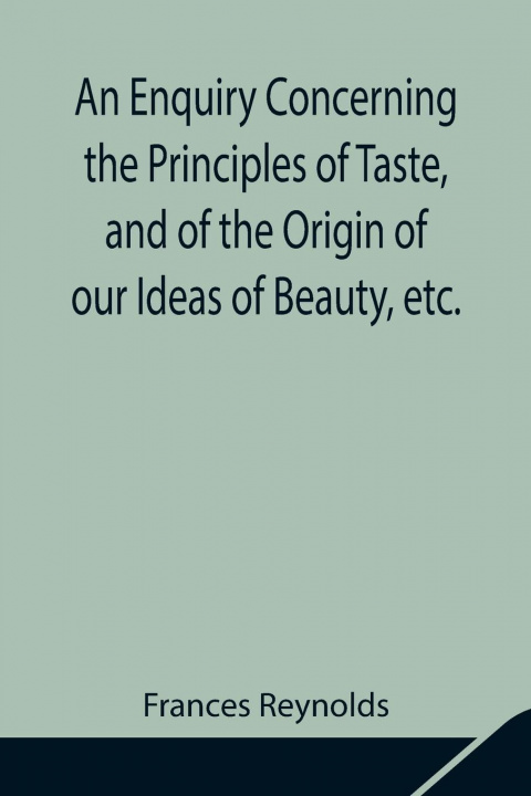 Boek Enquiry Concerning the Principles of Taste, and of the Origin of our Ideas of Beauty, etc. Frances Reynolds