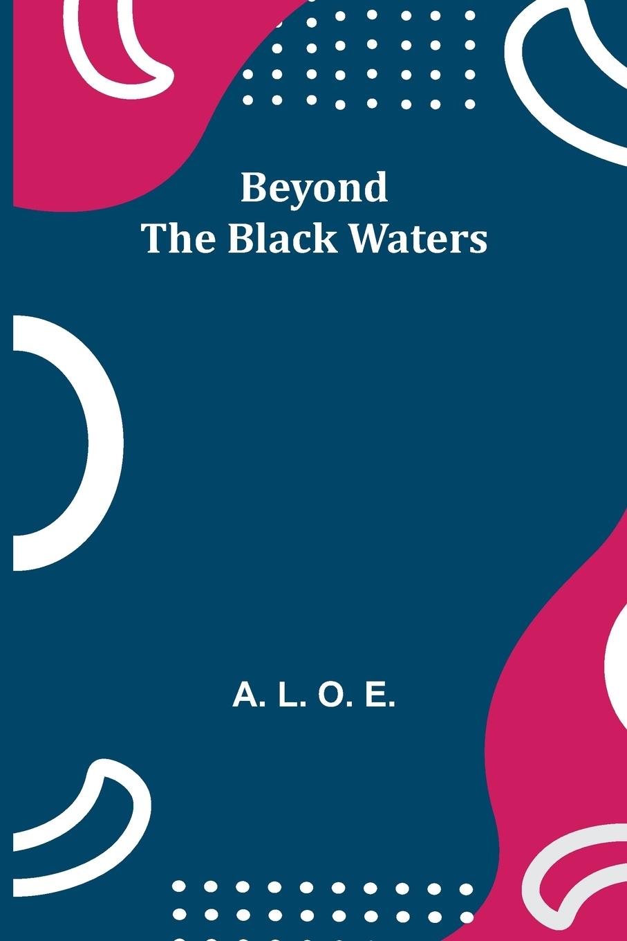 Knjiga Beyond the Black Waters A. L. O. E.