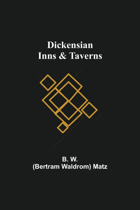 Knjiga Dickensian Inns & Taverns Bertram Waldrom Matz