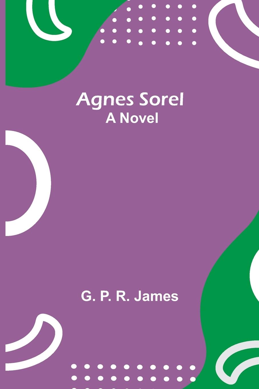 Knjiga Agnes Sorel G. P. R. James