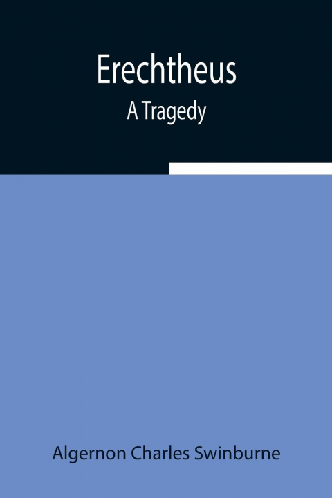 Knjiga Erechtheus; A Tragedy Algernon Charles Swinburne