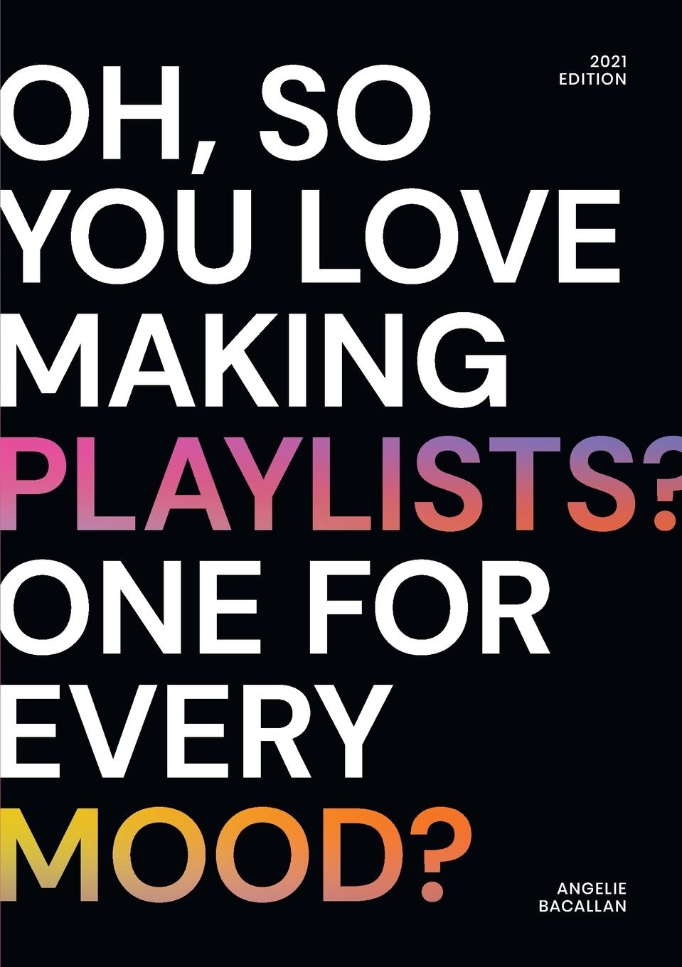 Knjiga oh, so you love making playlists? one for every mood? Angelie Bacallan