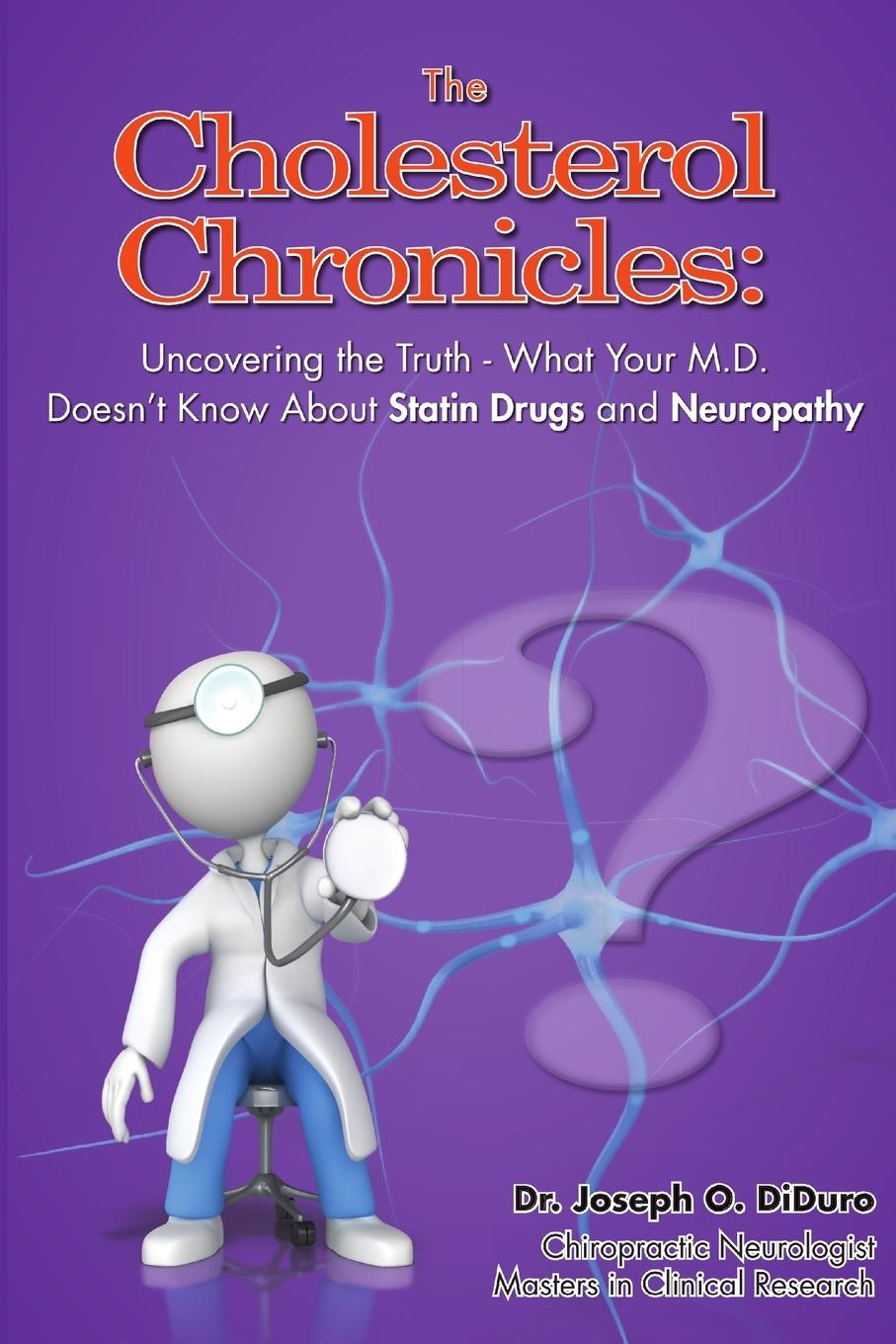 Knjiga Cholesterol Chronicles: Uncovering the Truth-What Your M.D. Doesn't Know About Statin Drugs and Neuropathy Joseph O. Diduro