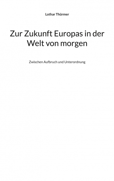 Libro Zur Zukunft Europas in der Welt von morgen Lothar Thürmer