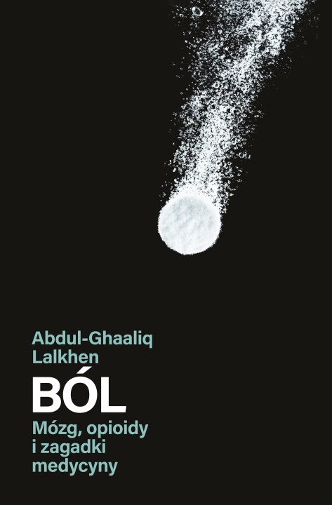 Книга Ból. Mózg, opioidy i zagadki medycyny Abdul-Ghaaliq Lalkhen