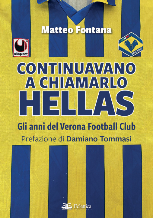 Kniha Continuavano a chiamarlo Hellas. Gli anni del Verona Football Club Matteo Fontana