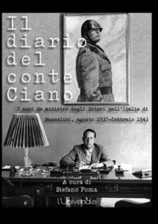 Kniha diario del conte Ciano. 7 anni da ministro degli Esteri nell'Italia di Mussolini (agosto 1937-febbraio 1943) Galeazzo Ciano