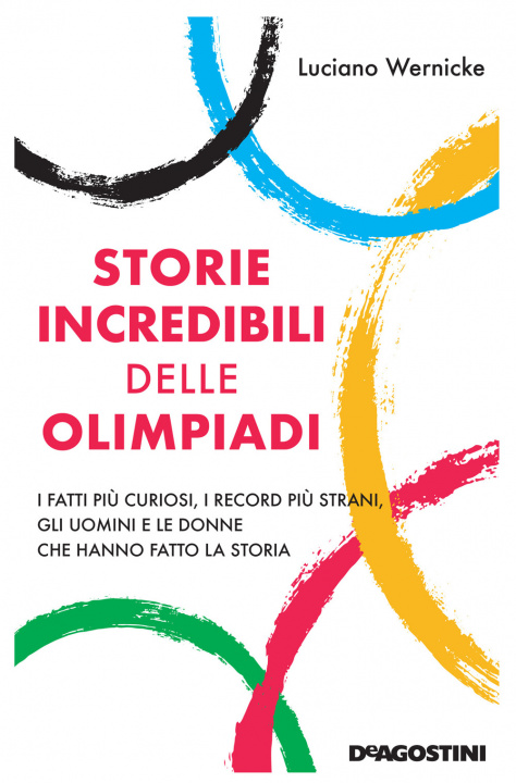 Könyv Storie incredibili delle Olimpiadi. I fatti più curiosi, i record più strani, gli uomini e le donne che hanno fatto la storia Luciano Wernicke