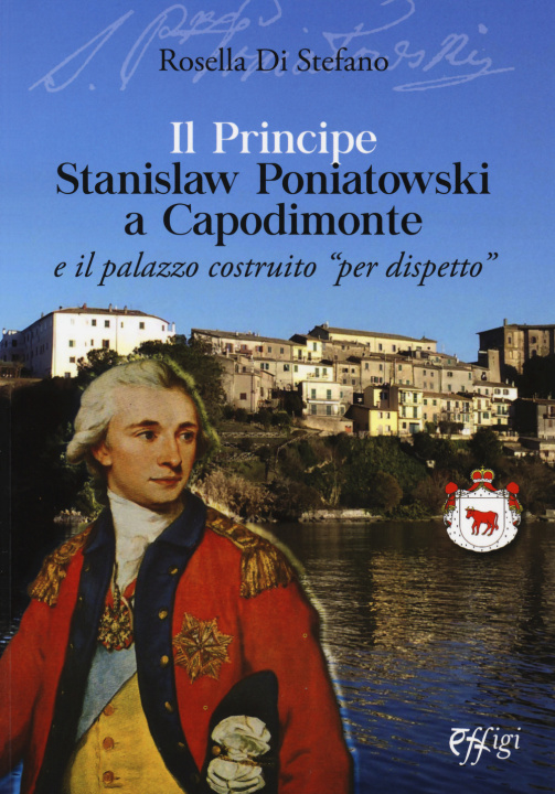 Könyv principe Stanislaw Poniatowski a Capodimonte e il palazzo costruito «per dispetto» Rosella Di Stefano