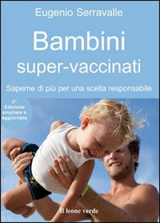Könyv Bambini super-vaccinati. Saperne di più per una scelta responsabile Eugenio Serravalle