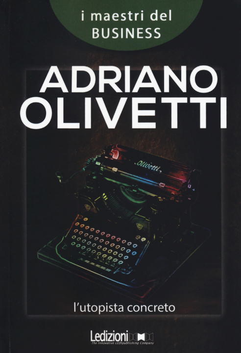Βιβλίο Adriano Olivetti. L'utopista concreto Carlo Mazzei