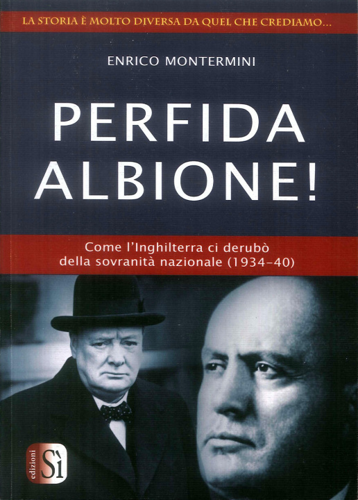 Könyv Perfida Albione! Come l'Inghilterra ci derubò della sovranità nazionale (1934-40) Enrico Montermini
