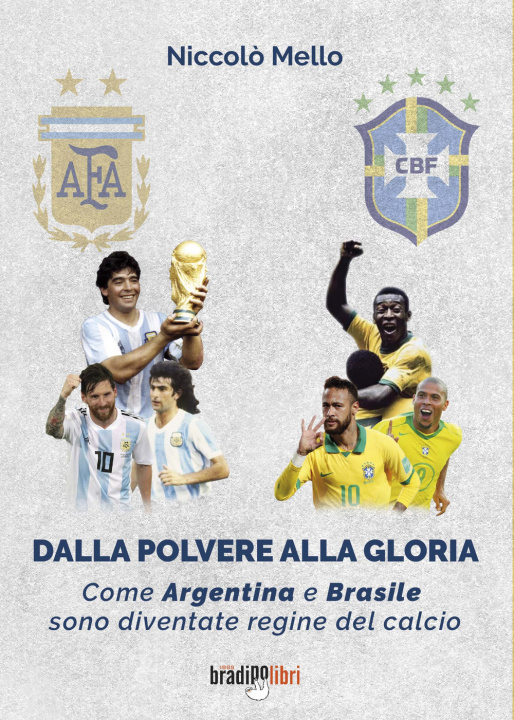 Kniha Dalla polvere alla gloria. Come Argentina e Brasile sono diventate le regine del calcio Niccolò Mello