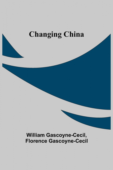 Kniha Changing China Florence Gascoyne-Cecil
