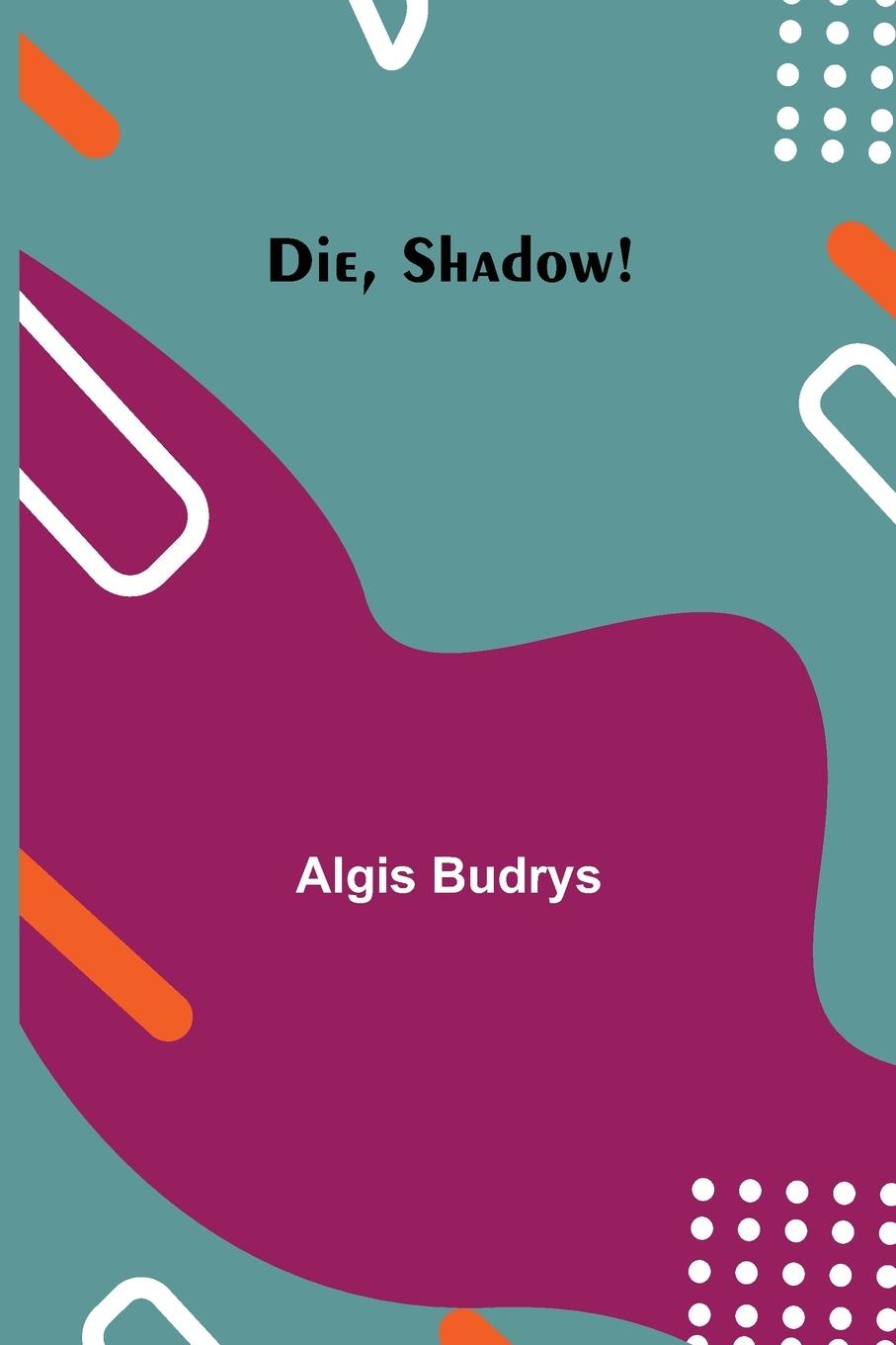 Knjiga Die, Shadow! Algis Budrys