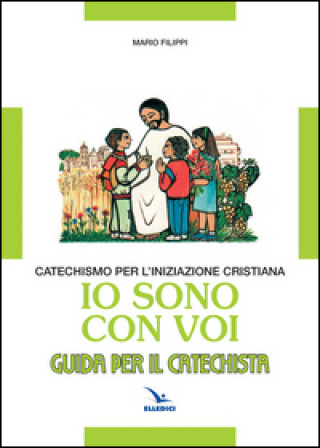 Kniha Io sono con voi. Catechismo per l'iniziazione cristiana. Guida Mario Filippi