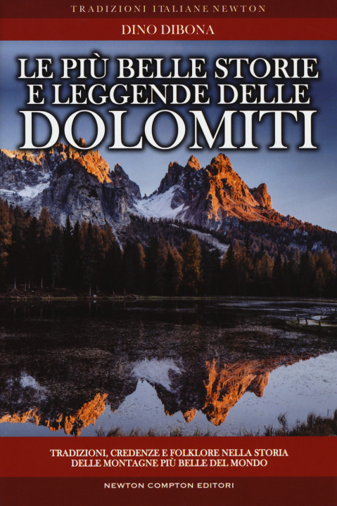 Kniha più belle storie e leggende delle Dolomiti. Tradizioni, credenze e folklore nella storia delle montagne più belle del mondo Dino Dibona