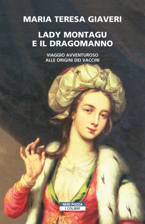 Könyv Lady Montagu e il dragomanno. Viaggio avventuroso alle origini dei vaccini Maria Teresa Giaveri