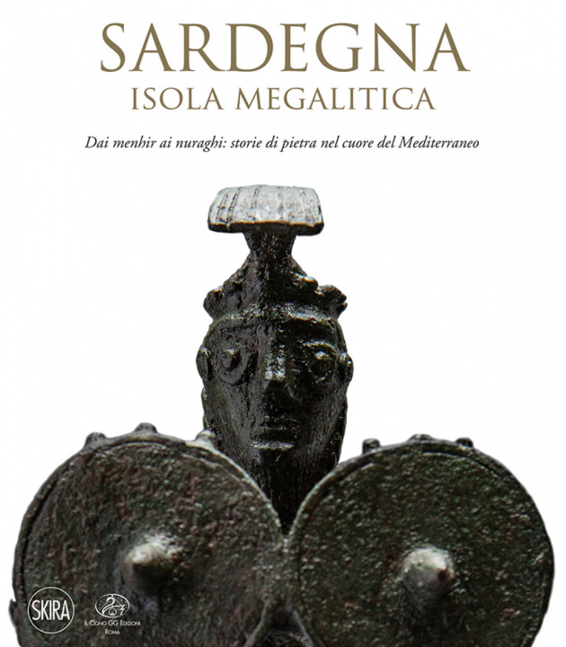 Könyv Sardegna. Isola megalitica. Dai menhir ai nuraghi: storie di pietra nel cuore del Mediterraneo Manuela Puddu