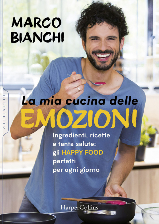 Kniha mia cucina delle emozioni. Ingredienti, ricette e tanta salute: gli happy food perfetti per ogni giorno Marco Bianchi