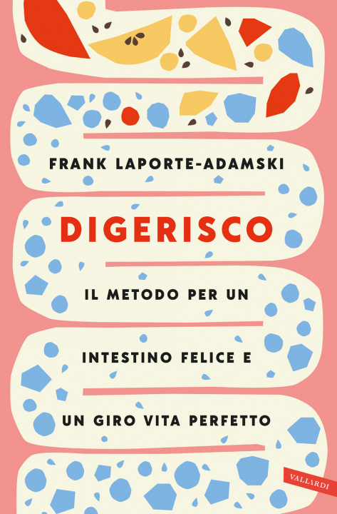 Carte Digerisco. Il metodo per un intestino felice e un giro vita perfetto Frank Laporte-Adamski