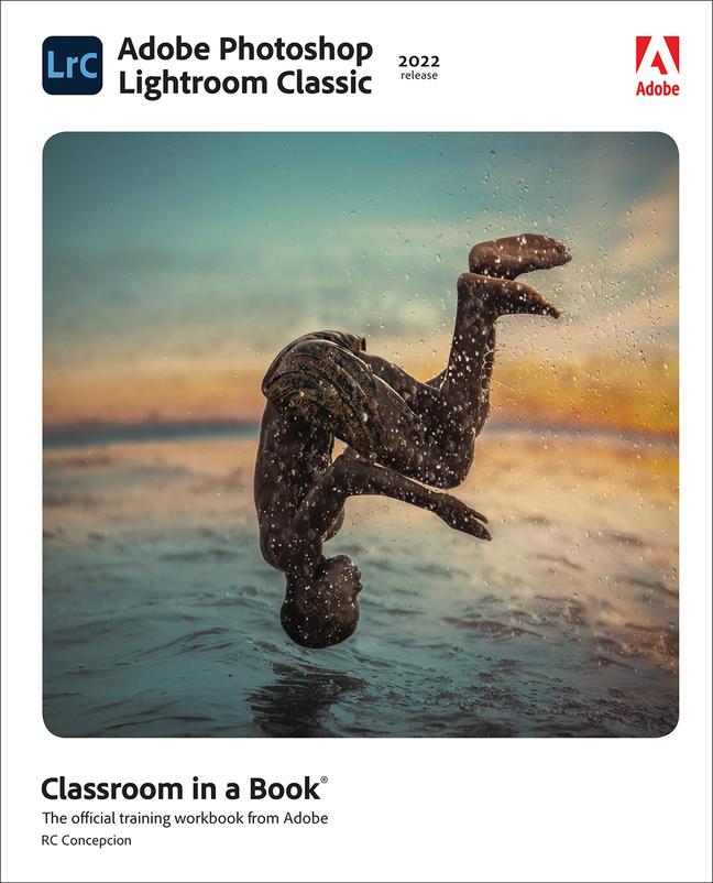 Carte Adobe Photoshop Lightroom Classic Classroom in a Book (2022 release) Rafael Concepcion