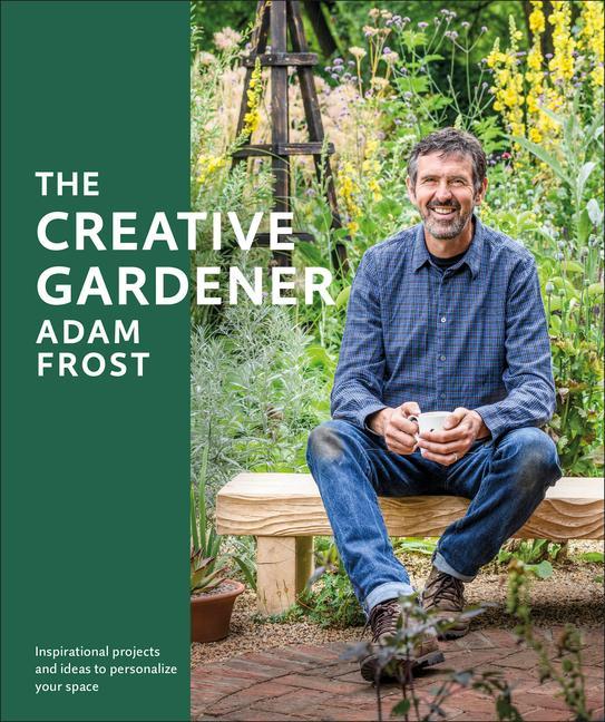 Carte The Creative Gardener: Inspiration and Advice to Create the Space You Want 