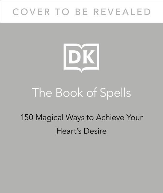Kniha The Book of Spells: 150 Magickal Ways to Achieve Your Heart's Desire 