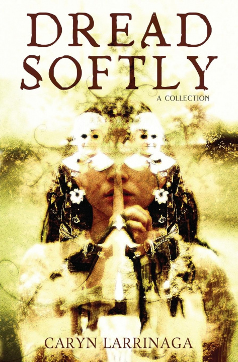 Knjiga Dread Softly Caryn Larrinaga