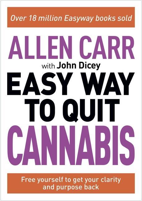 Könyv Allen Carr: The Easy Way to Quit Cannabis: Regain Your Drive, Health and Happiness 
