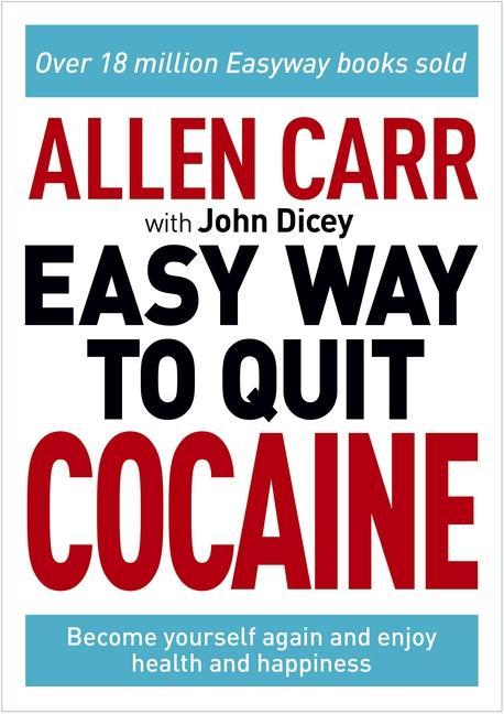 Kniha Allen Carr: The Easy Way to Quit Cocaine: Rediscover Your True Self and Enjoy Freedom, Health, and Happiness 