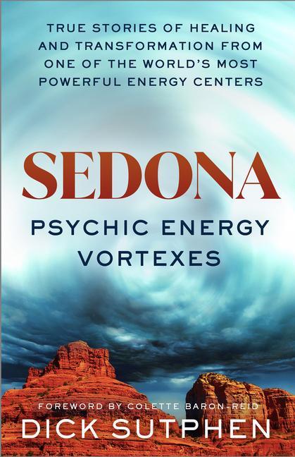 Könyv Sedona, Psychic Energy Vortexes: True Stories of Healing and Transformation from One of the Worlds Most Powerful Energy Centers 