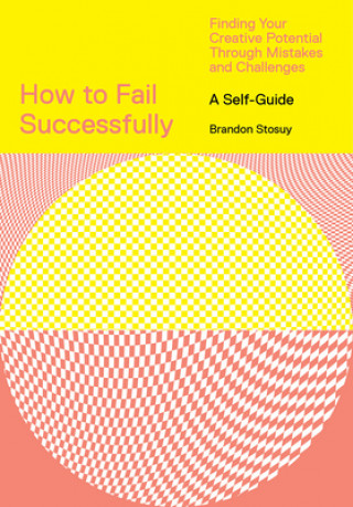 Carte How to Fail Successfully: Finding Your Creative Potential Through Mistakes and Challenges 