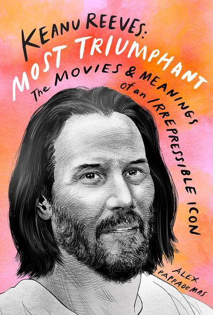Könyv Keanu Reeves: Most Triumphant: The Movies and Meaning of an Inscrutable Icon 