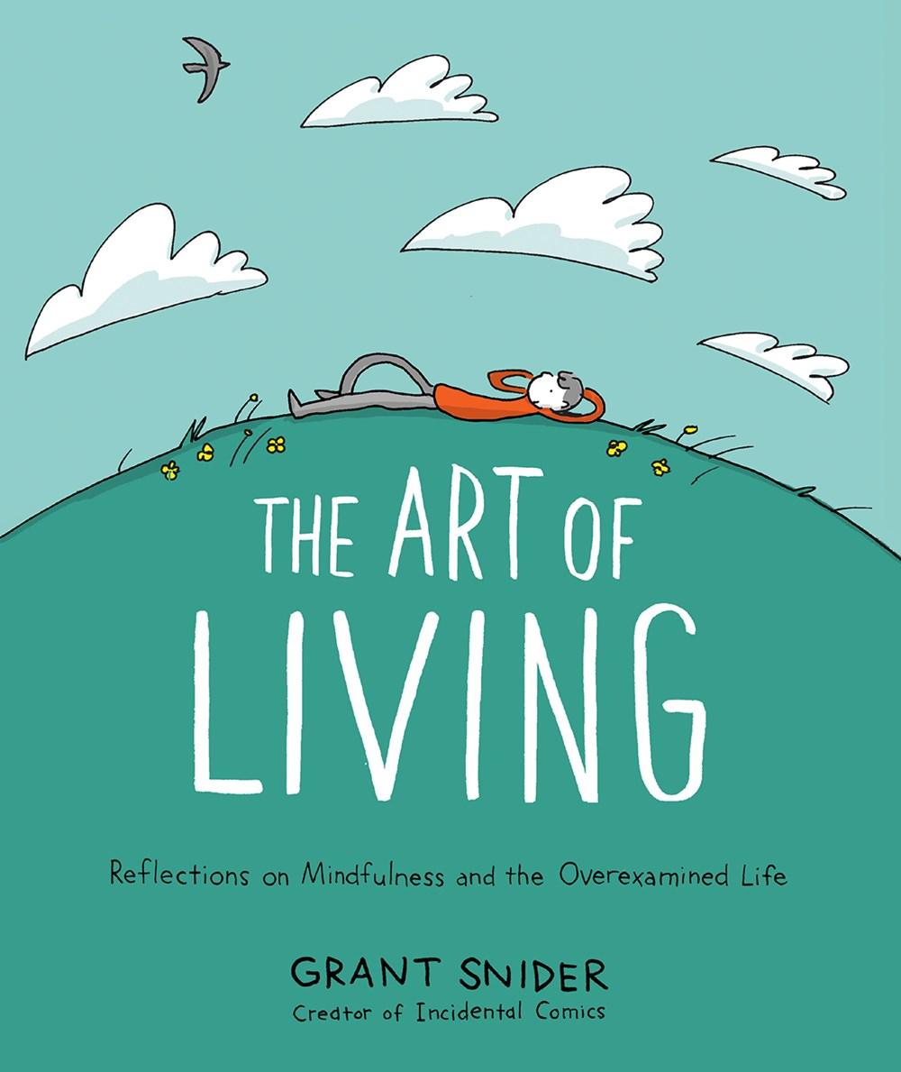 Carte Art of Living: Reflections on Mindfulness and the Overexamined Life Grant Snider