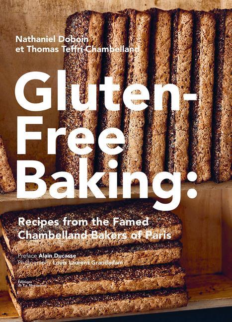 Carte Gluten-Free Baking: Recipes from the Famed Chambelland Bakers of Paris Thomas Teffri-Chambelland