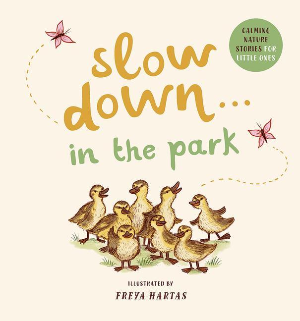 Könyv Slow Down . . . in the Park: Calming Nature Stories for Little Ones Freya Hartas