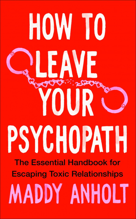 Knjiga How to Leave Your Psychopath Maddy Anholt